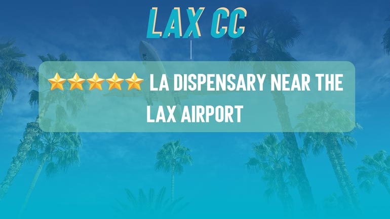 Most Popular LA Dispensary Near the LAX Airport